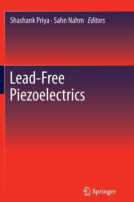 Lead-Free Piezoelectrics - Priya, Shashank (Editor), and Nahm, Sahn (Editor)
