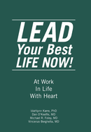 LEAD Your Best LIFE NOW!: At Work In Life With Heart