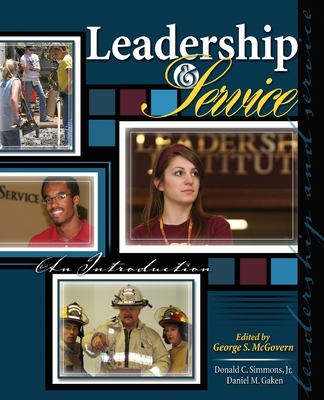 Leadership and Service: An Introduction - Mcgovern, George, and Simmons, Donald, and Gaken, Daniel