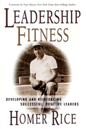 Leadership Fitness: Developing and Reinforcing Successful, Positive Leaders - Rice, Homer