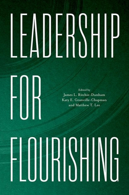Leadership for Flourishing - Ritchie-Dunham, James L (Editor), and Granville-Chapman, Katy E (Editor), and Lee, Matthew T (Editor)