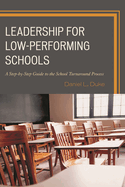 Leadership for Low-Performing Schools: A Step-By-Step Guide to the School Turnaround Process