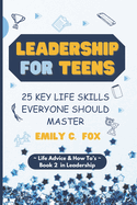 Leadership for Teens: 25 Key Life Skills Everyone Should Master