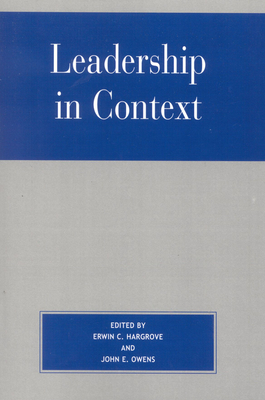 Leadership in Context - Hargrove, Erwin C (Editor), and Owens, John E (Editor), and Bell, David Scott (Contributions by)