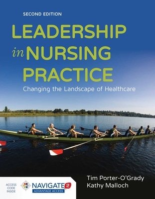 Leadership in Nursing Practice: . - Porter-O'Grady, Tim, and Malloch, Kathy, PhD, MBA, RN, Faan
