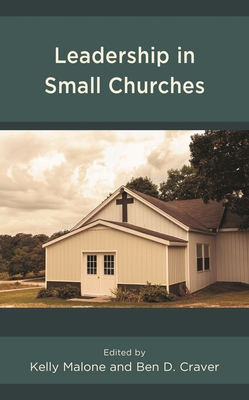 Leadership in Small Churches - Malone, Kelly (Editor), and Craver, Ben D (Contributions by)