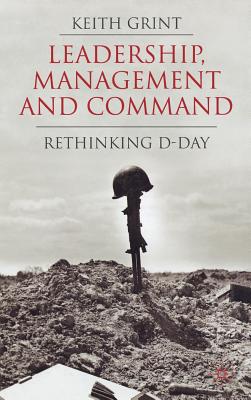 Leadership, Management and Command: Rethinking D-Day - Grint, K