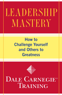 Leadership Mastery: How to Challenge Yourself and Others to Greatness