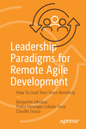 Leadership Paradigms for Remote Agile Development: How to Lead Your Team Remotely