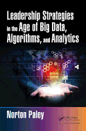 Leadership Strategies in the Age of Big Data, Algorithms, and Analytics