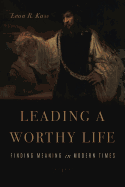 Leading a Worthy Life: Finding Meaning in Modern Times