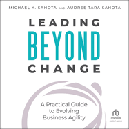 Leading Beyond Change: A Practical Guide to Evolving Business Agility