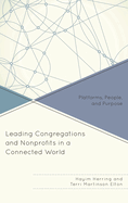Leading Congregations and Nonprofits in a Connected World: Platforms, People, and Purpose