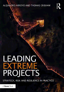 Leading Extreme Projects: Strategy, Risk and Resilience in Practice
