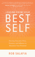 Leading from Your Best Self: Develop Executive Poise, Presence, and Influence to Maximize Your Potential