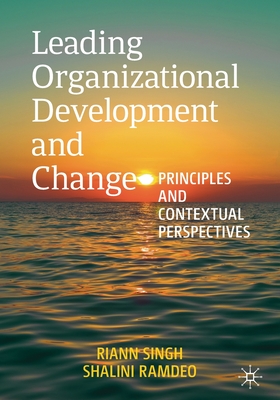 Leading Organizational Development and Change: Principles and Contextual Perspectives - Singh, Riann, and Ramdeo, Shalini