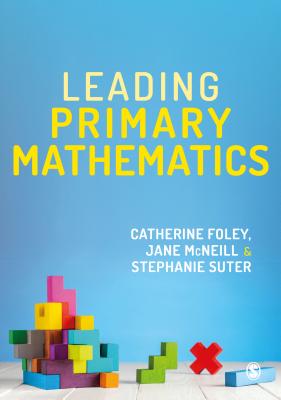 Leading Primary Mathematics - Foley, Catherine M, and McNeill, Jane, and Suter, Stephanie