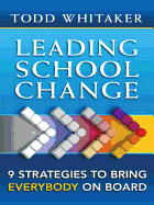 Leading School Change: Nine Strategies to Bring Everybody on Board