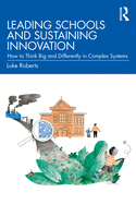 Leading Schools and Sustaining Innovation: How to Think Big and Differently in Complex Systems
