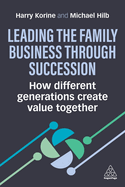 Leading the Family Business through Succession: How Different Generations Create Value Together