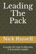Leading The Pack: A Guide On How To Become A Successful Leader