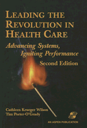 Leading the Revolution in Health Care: Advancing Systems, Igniting Performance: .
