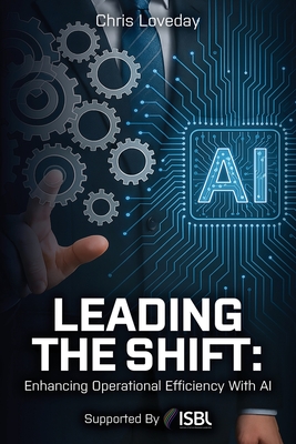 Leading The Shift: Enhancing Operational Efficiency With AI - Loveday, Chris