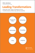 Leading Transformations: Using the LEGO� Way of Change to Drive Transformations Effectively and Successfully