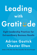Leading with Gratitude: Eight Leadership Practices for Extraordinary Business Results