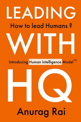 Leading with Human Quotient: A Comprehensive Guide to Human Leadership - Rai, Anurag