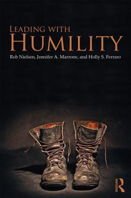 Leading with Humility - Nielsen, Rob, and Marrone, Jennifer A, and Ferraro, Holly S