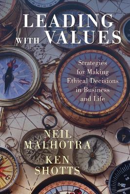 Leading With Values - Malhotra, Neil, and Shotts, Ken