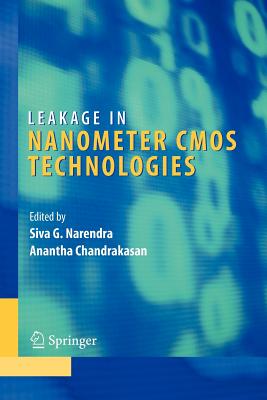 Leakage in Nanometer CMOS Technologies - Narendra, Siva G. (Editor), and Chandrakasan, Anantha P. (Editor)