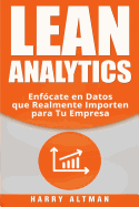 Lean Analytics: Enfo cate en Datos que Realmente Importen para Tu Empresa