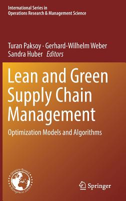 Lean and Green Supply Chain Management: Optimization Models and Algorithms - Paksoy, Turan (Editor), and Weber, Gerhard-Wilhelm (Editor), and Huber, Sandra (Editor)