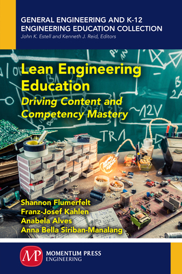 Lean Engineering Education: Driving Content and Competency Mastery - Flumerfelt, Shannon, and Kahlen, Franz-Josef