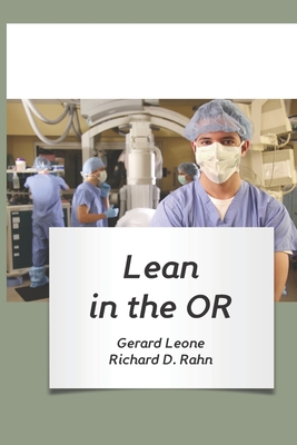 Lean in the OR - Rahn, Richard, and Leone, Gerard
