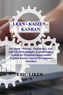 Lean - Kaizen - Kanban: Six Sigma - Startup - Enterprise - Analytics 5s Methodologies. Exploits Kaizen System for Perpetual Improvement. Exploits Kanban System for Optimize Workflow.