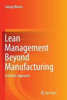 Lean Management Beyond Manufacturing: A Holistic Approach - Bhasin, Sanjay