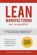 Lean Manufacturing En Espa�ol: C�mo eliminar desperdicios e incrementar ganancias