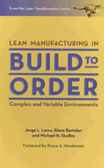 Lean Manufacturing in Build to Order: Complex and Variable Environments - Larco, Jorge L, and Bortolan, Elena, and Studley, Michael H