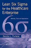 Lean Six SIGMA for the Healthcare Enterprise: Methods, Tools and Applications