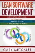 Lean Software Development: 2 Books in 1: Avoiding Project Mishaps: An Introduction + Avoiding Project Mishaps: An Intermediate Guide