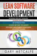 Lean Software Development: 3 Books in 1: Avoiding Project Mishaps: An Introduction+ a Guide Beyond the Basics+efficient Deployment Strategies: An Expert's Guide