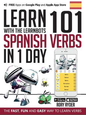 Learn 101 Spanish Verbs In 1 day: With LearnBots - Ryder, Rory