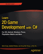 Learn 2D Game Development with C#: For IOS, Android, Windows Phone, PlayStation Mobile and More