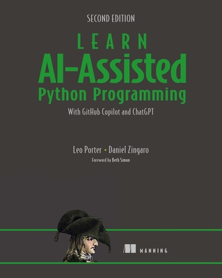 Learn Ai-Assisted Python Programming, Second Edition: With Github Copilot and ChatGPT - Porter, Leo, and Zingaro, Daniel