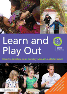 Learn and Play Out: How to Develop Your Primary School's Outside Space
