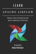 Learn Apache Airflow: Master Data Orchestration with Technical Precision