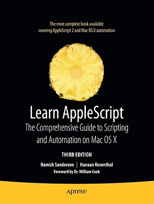 Learn AppleScript: The Comprehensive Guide to Scripting and Automation on Mac OS X - Sanderson, Hamish, and Rosenthal, Hanaan, and Piper, Ian